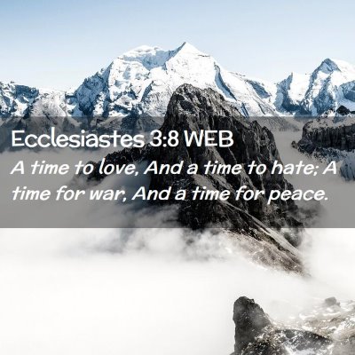 Picture 02 - Ecclesiastes 3:8 WEB - A time to love, And a time to hate; A time for - Bible Verse Picture
