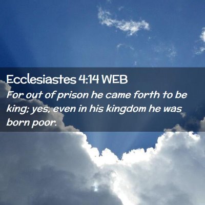 Picture 02 - Ecclesiastes 4:14 WEB - For out of prison he came forth to be king; yes, - Bible Verse Picture