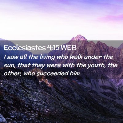 Picture 02 - Ecclesiastes 4:15 WEB - I saw all the living who walk under the sun, that - Bible Verse Picture
