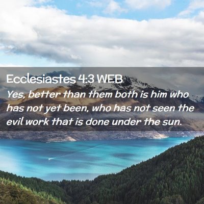 Picture 02 - Ecclesiastes 4:3 WEB - Yes, better than them both is him who has not yet - Bible Verse Picture