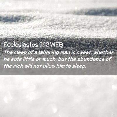 Picture 02 - Ecclesiastes 5:12 WEB - The sleep of a laboring man is sweet, whether he - Bible Verse Picture
