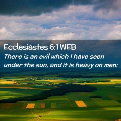 Picture 02 - Ecclesiastes 6:1 WEB - There is an evil which I have seen under the sun, - Bible Verse Picture