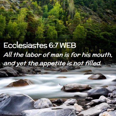 Picture 02 - Ecclesiastes 6:7 WEB - All the labor of man is for his mouth, and yet - Bible Verse Picture