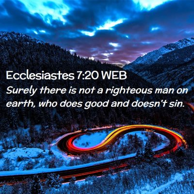 Picture 02 - Ecclesiastes 7:20 WEB - Surely there is not a righteous man on earth, who - Bible Verse Picture