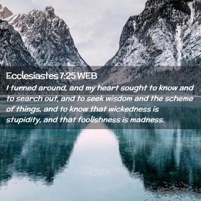 Picture 02 - Ecclesiastes 7:25 WEB - I turned around, and my heart sought to know and - Bible Verse Picture