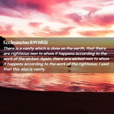 Picture 02 - Ecclesiastes 8:14 WEB - There is a vanity which is done on the earth, - Bible Verse Picture