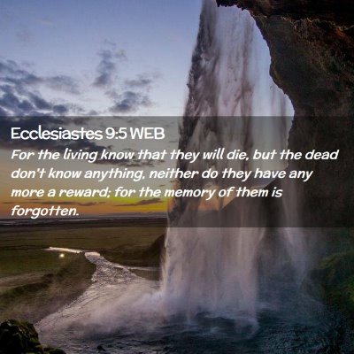 Picture 02 - Ecclesiastes 9:5 WEB - For the living know that they will die, but the - Bible Verse Picture