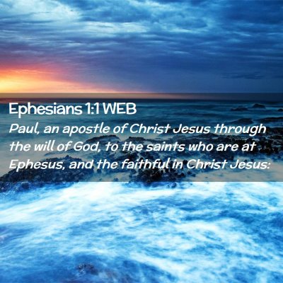 Picture 02 - Ephesians 1:1 WEB - Paul, an apostle of Christ Jesus through the will - Bible Verse Picture