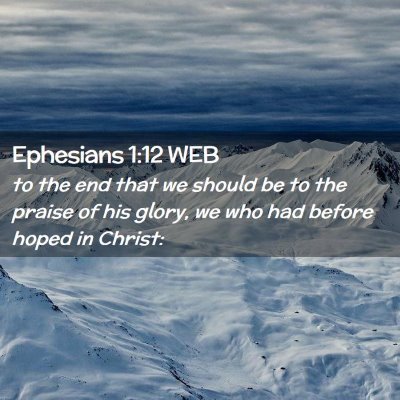 Picture 02 - Ephesians 1:12 WEB - to the end that we should be to the praise of his - Bible Verse Picture