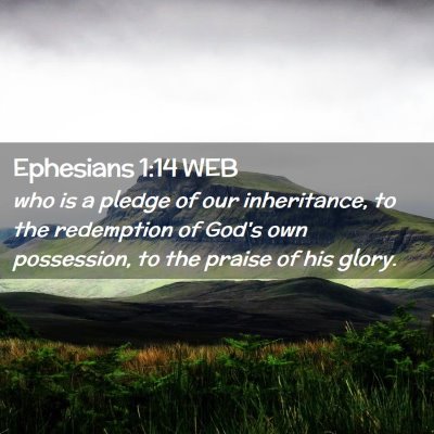 Picture 02 - Ephesians 1:14 WEB - who is a pledge of our inheritance, to the - Bible Verse Picture