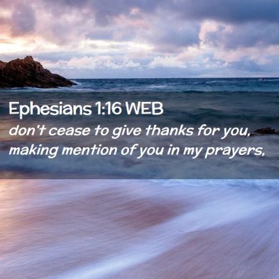 Picture 02 - Ephesians 1:16 WEB - don't cease to give thanks for you, making - Bible Verse Picture