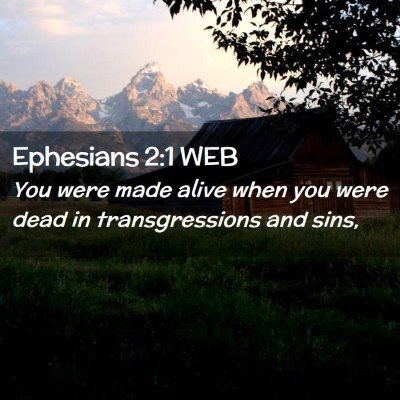 Picture 02 - Ephesians 2:1 WEB - You were made alive when you were dead in - Bible Verse Picture