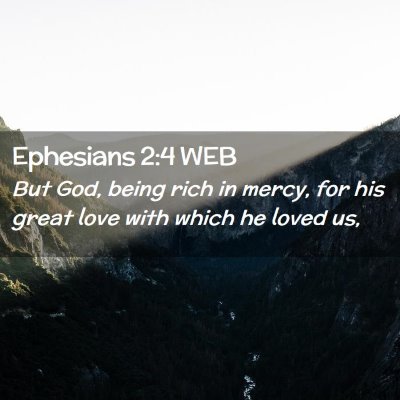 Picture 02 - Ephesians 2:4 WEB - But God, being rich in mercy, for his great love - Bible Verse Picture
