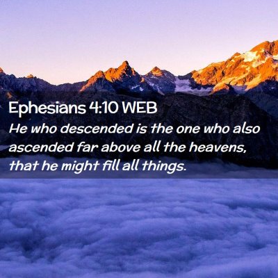 Picture 02 - Ephesians 4:10 WEB - He who descended is the one who also ascended far - Bible Verse Picture