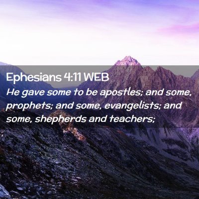 Picture 02 - Ephesians 4:11 WEB - He gave some to be apostles; and some, prophets; - Bible Verse Picture