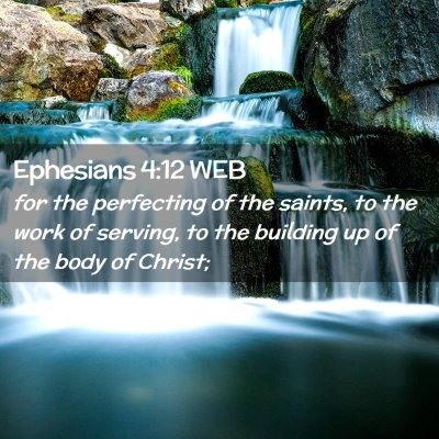 Picture 02 - Ephesians 4:12 WEB - for the perfecting of the saints, to the work of - Bible Verse Picture