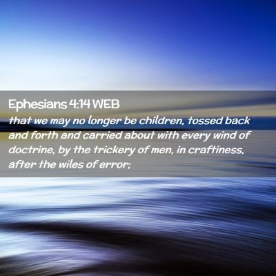 Picture 02 - Ephesians 4:14 WEB - that we may no longer be children, tossed back - Bible Verse Picture