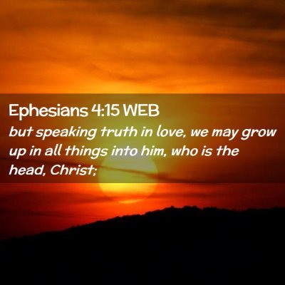 Picture 02 - Ephesians 4:15 WEB - but speaking truth in love, we may grow up in all - Bible Verse Picture