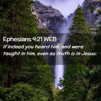 Picture 02 - Ephesians 4:21 WEB - if indeed you heard him, and were taught in him, - Bible Verse Picture