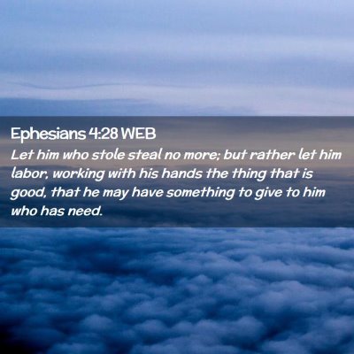 Picture 02 - Ephesians 4:28 WEB - Let him who stole steal no more; but rather let - Bible Verse Picture