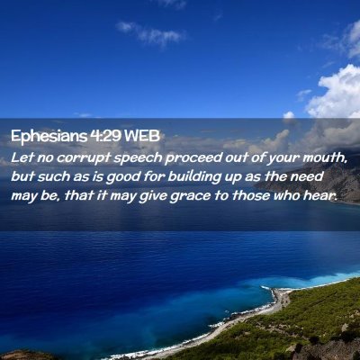 Picture 02 - Ephesians 4:29 WEB - Let no corrupt speech proceed out of your mouth, - Bible Verse Picture