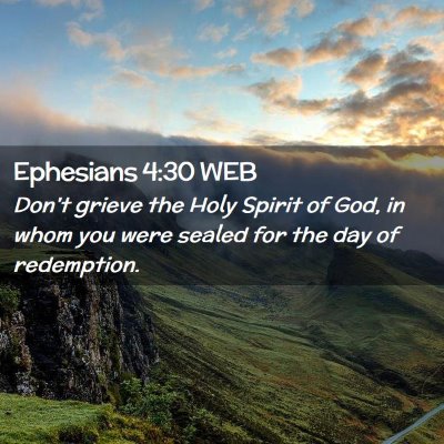 Picture 02 - Ephesians 4:30 WEB - Don't grieve the Holy Spirit of God, in whom you - Bible Verse Picture