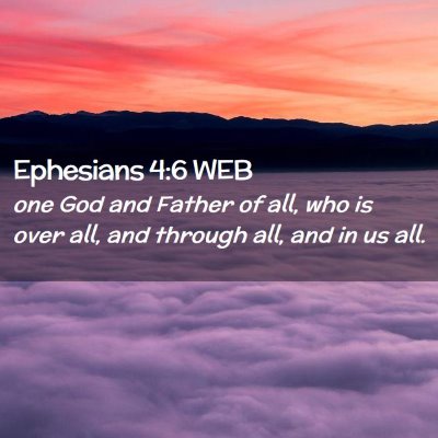 Picture 02 - Ephesians 4:6 WEB - one God and Father of all, who is over all, and - Bible Verse Picture