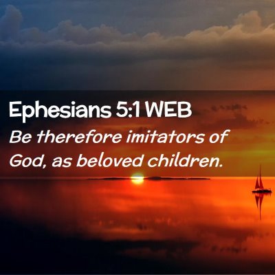 Picture 02 - Ephesians 5:1 WEB - Be therefore imitators of God, as beloved - Bible Verse Picture
