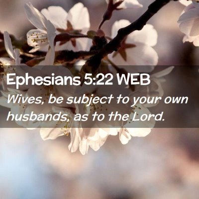 Picture 02 - Ephesians 5:22 WEB - Wives, be subject to your own husbands, as to the - Bible Verse Picture