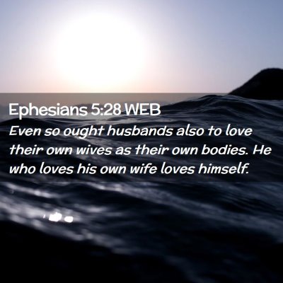 Picture 02 - Ephesians 5:28 WEB - Even so ought husbands also to love their own - Bible Verse Picture