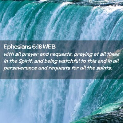 Picture 02 - Ephesians 6:18 WEB - with all prayer and requests, praying at all - Bible Verse Picture