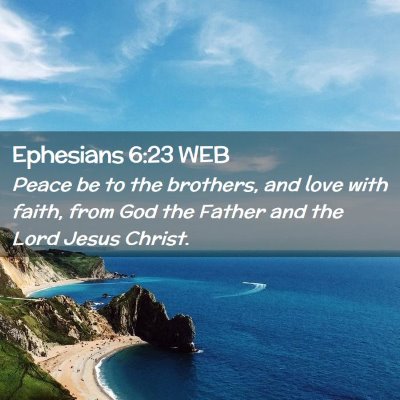 Picture 02 - Ephesians 6:23 WEB - Peace be to the brothers, and love with faith, - Bible Verse Picture