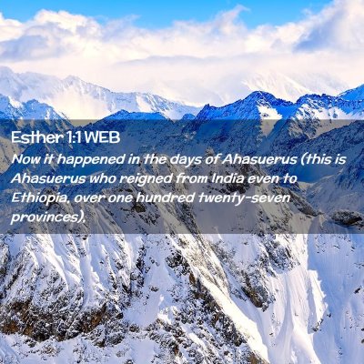 Picture 02 - Esther 1:1 WEB - Now it happened in the days of Ahasuerus (this is - Bible Verse Picture
