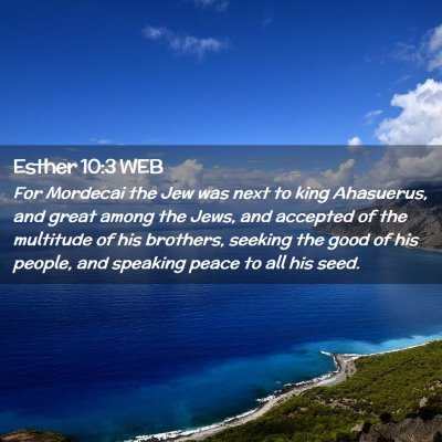 Picture 02 - Esther 10:3 WEB - For Mordecai the Jew was next to king Ahasuerus, - Bible Verse Picture