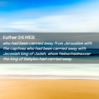 Picture 02 - Esther 2:6 WEB - who had been carried away from Jerusalem with the - Bible Verse Picture