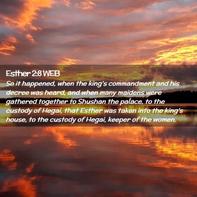 Picture 02 - Esther 2:8 WEB - So it happened, when the king's commandment and - Bible Verse Picture