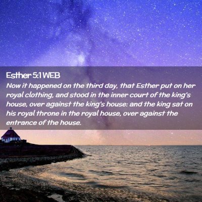 Picture 02 - Esther 5:1 WEB - Now it happened on the third day, that Esther put - Bible Verse Picture