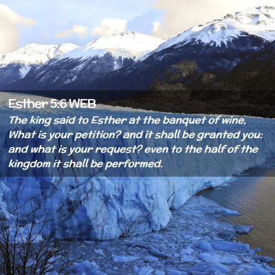 Picture 02 - Esther 5:6 WEB - The king said to Esther at the banquet of wine, - Bible Verse Picture