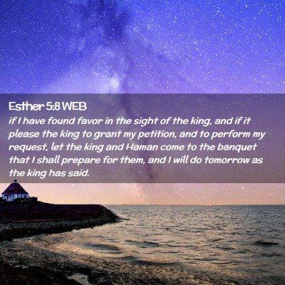 Picture 02 - Esther 5:8 WEB - if I have found favor in the sight of the king, - Bible Verse Picture