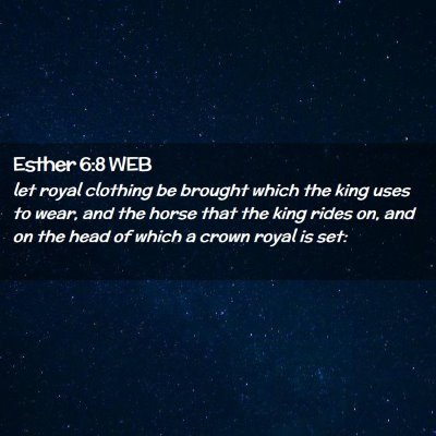 Picture 02 - Esther 6:8 WEB - let royal clothing be brought which the king uses - Bible Verse Picture