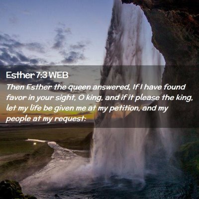 Picture 02 - Esther 7:3 WEB - Then Esther the queen answered, If I have found - Bible Verse Picture