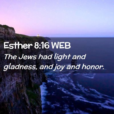 Picture 02 - Esther 8:16 WEB - The Jews had light and gladness, and joy and - Bible Verse Picture