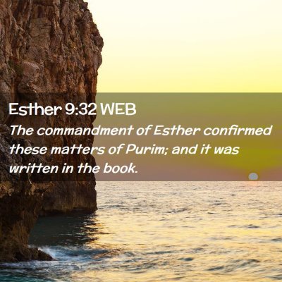 Picture 02 - Esther 9:32 WEB - The commandment of Esther confirmed these matters - Bible Verse Picture