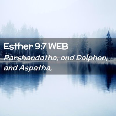 Picture 02 - Esther 9:7 WEB - Parshandatha, and Dalphon, and - Bible Verse Picture