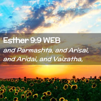 Picture 02 - Esther 9:9 WEB - and Parmashta, and Arisai, and Aridai, and - Bible Verse Picture