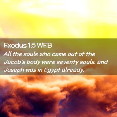 Picture 02 - Exodus 1:5 WEB - All the souls who came out of the Jacob's body - Bible Verse Picture