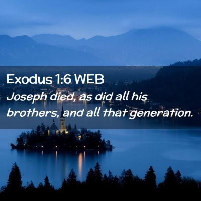Picture 02 - Exodus 1:6 WEB - Joseph died, as did all his brothers, and all - Bible Verse Picture