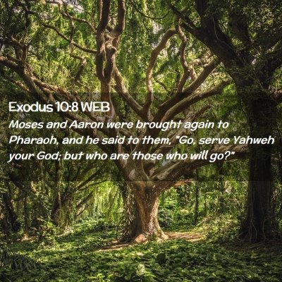 Picture 02 - Exodus 10:8 WEB - Moses and Aaron were brought again to Pharaoh, - Bible Verse Picture