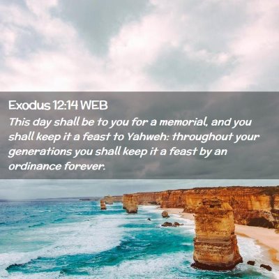 Picture 02 - Exodus 12:14 WEB - This day shall be to you for a memorial, and you - Bible Verse Picture