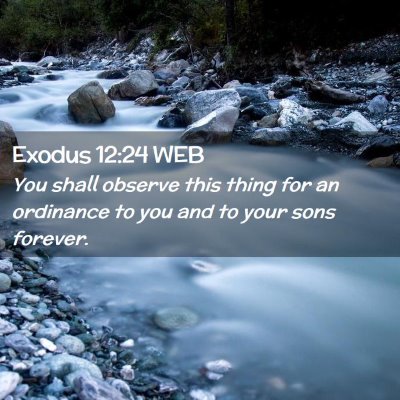 Picture 02 - Exodus 12:24 WEB - You shall observe this thing for an ordinance to - Bible Verse Picture